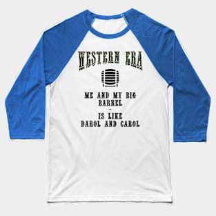 Western Era Slogan - Me and my Big Barrel Baseball T-Shirt